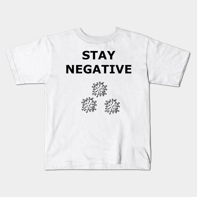 Stay Negative from the Virus Kids T-Shirt by byjasonf